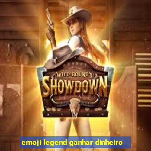 emoji legend ganhar dinheiro