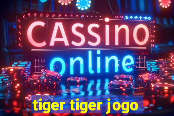 tiger tiger jogo