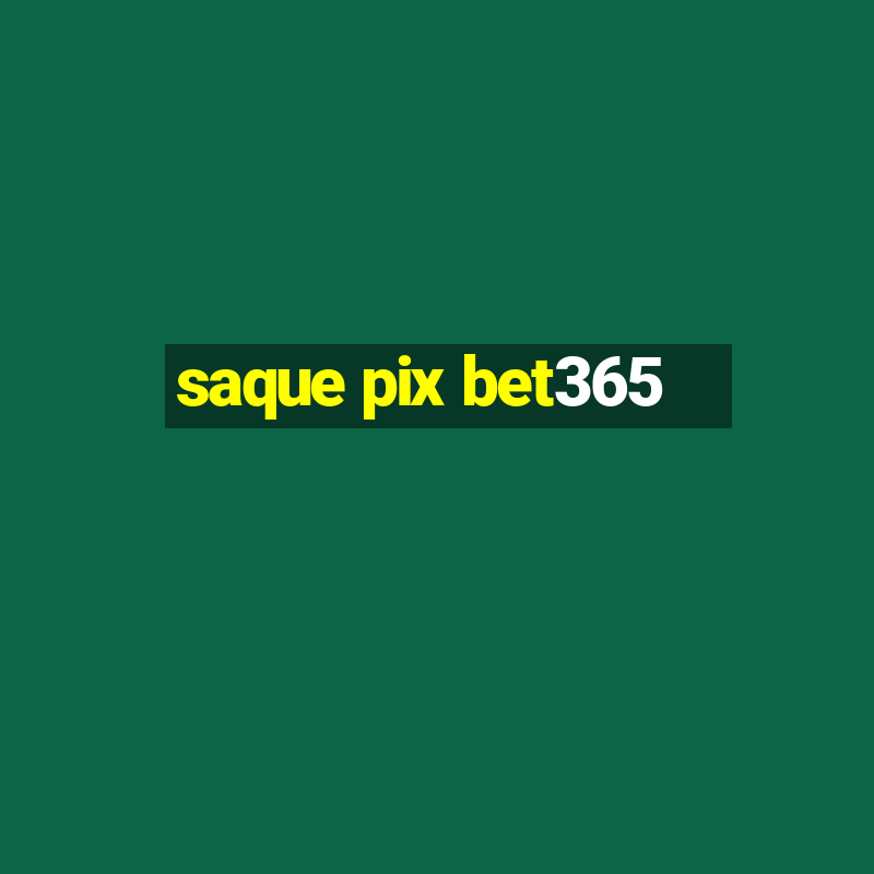 saque pix bet365