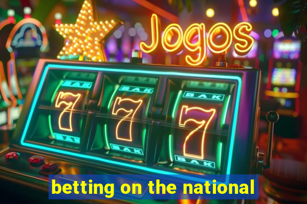 betting on the national