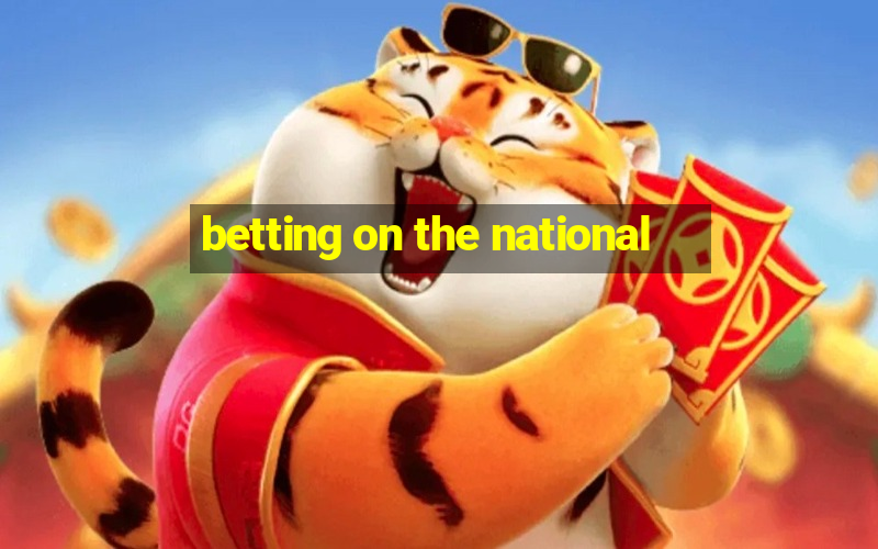 betting on the national