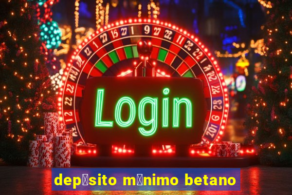 dep贸sito m铆nimo betano