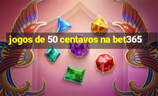 jogos de 50 centavos na bet365