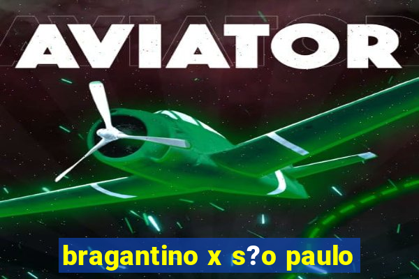 bragantino x s?o paulo