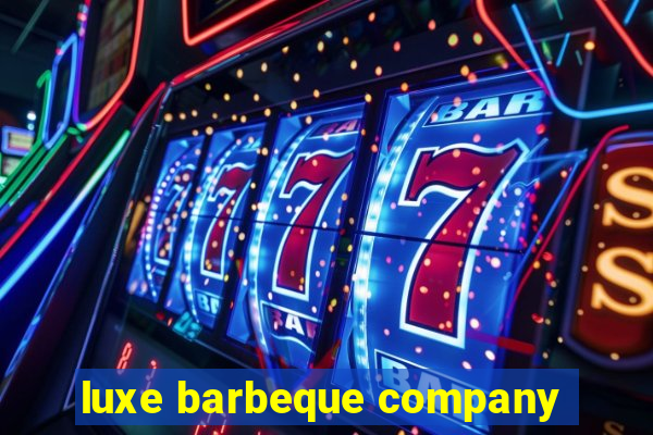 luxe barbeque company