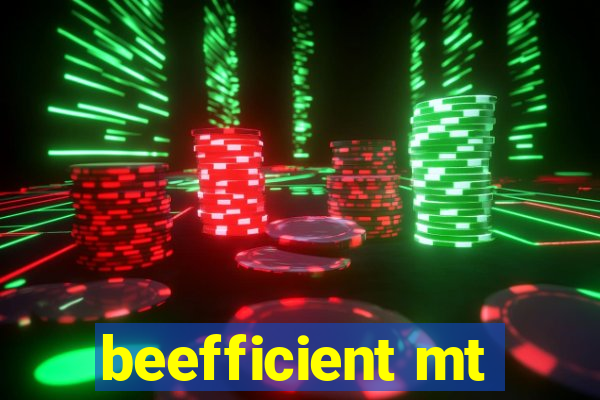 beefficient mt