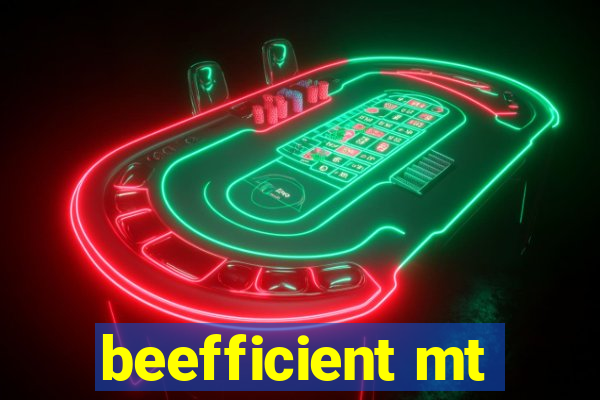 beefficient mt