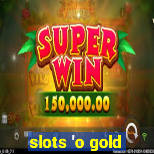 slots 'o gold