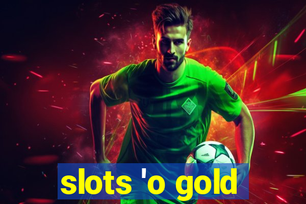 slots 'o gold