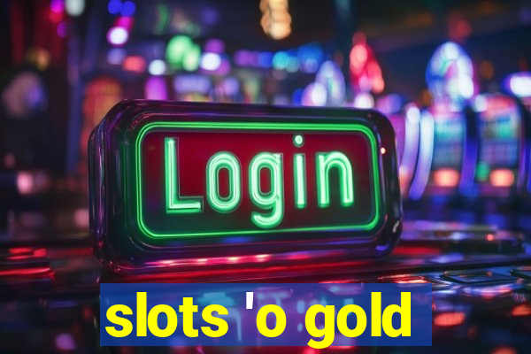 slots 'o gold