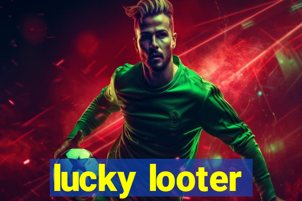 lucky looter