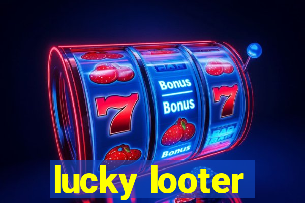 lucky looter