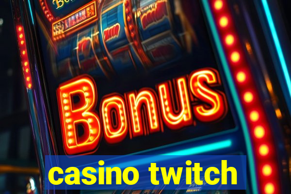 casino twitch