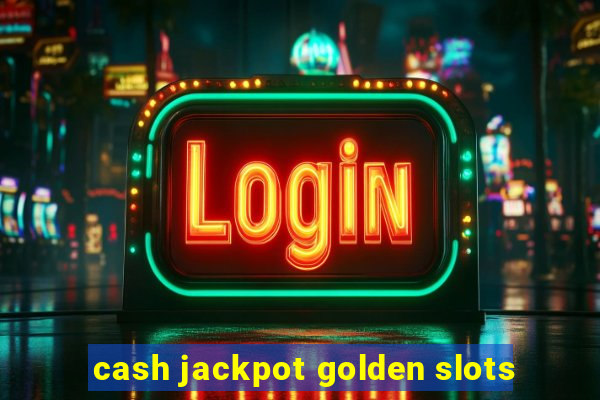 cash jackpot golden slots