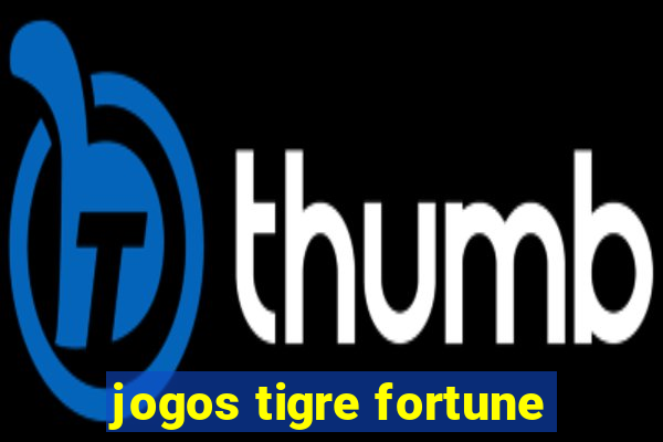 jogos tigre fortune