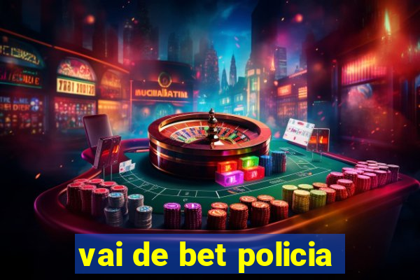 vai de bet policia