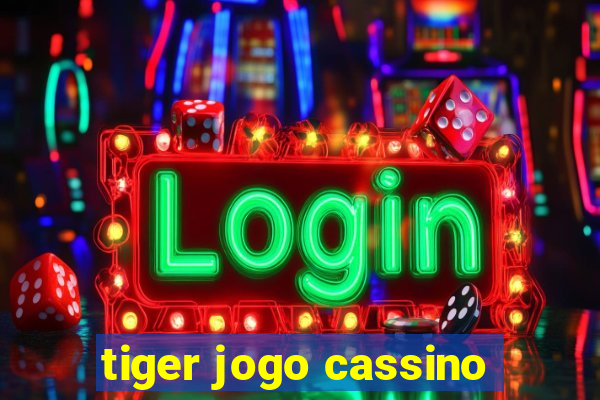 tiger jogo cassino