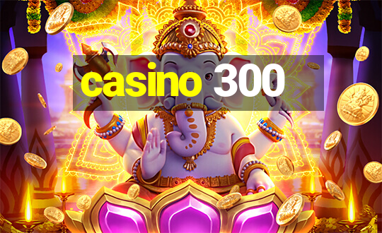 casino 300