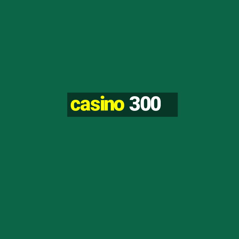 casino 300