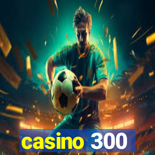 casino 300