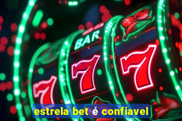 estrela bet é confiavel