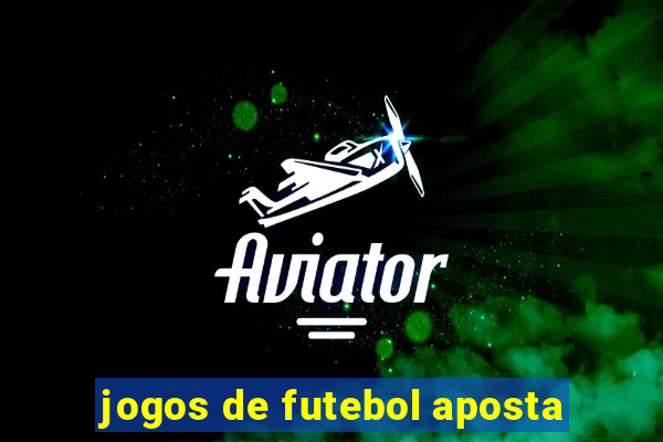 jogos de futebol aposta