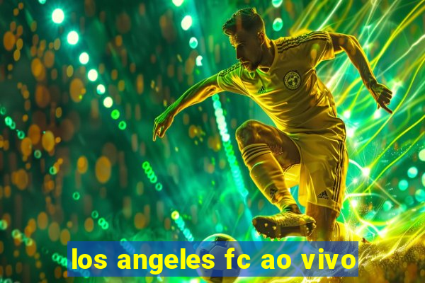 los angeles fc ao vivo