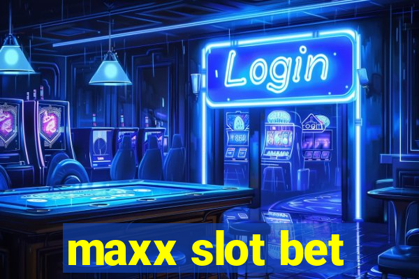 maxx slot bet