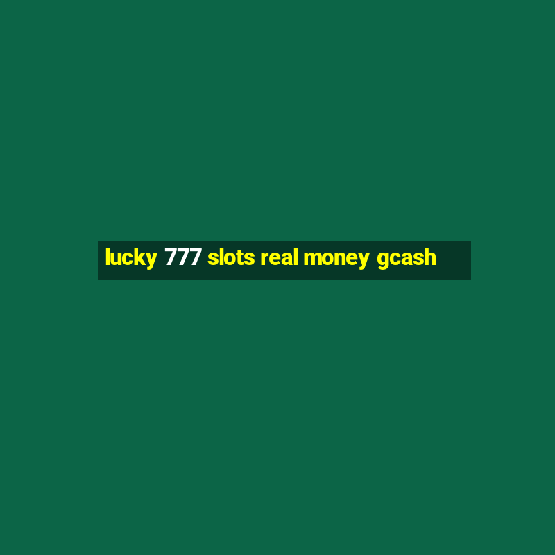 lucky 777 slots real money gcash