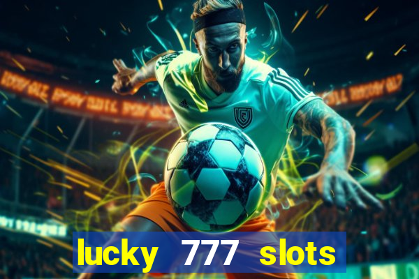 lucky 777 slots real money gcash