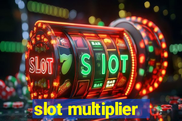 slot multiplier