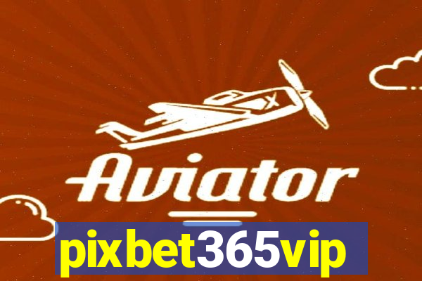 pixbet365vip