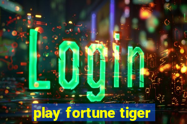 play fortune tiger