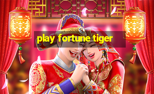 play fortune tiger