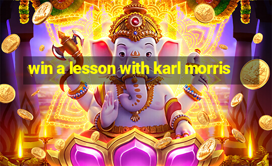 win a lesson with karl morris