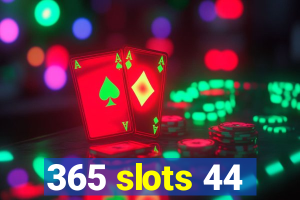 365 slots 44