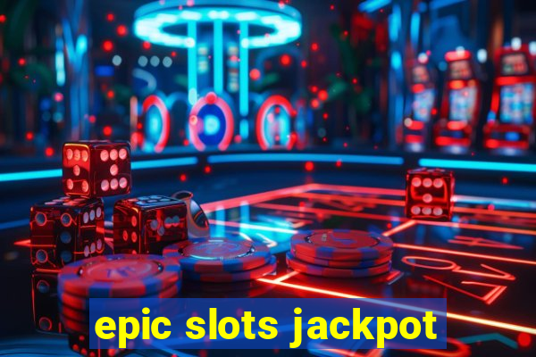 epic slots jackpot