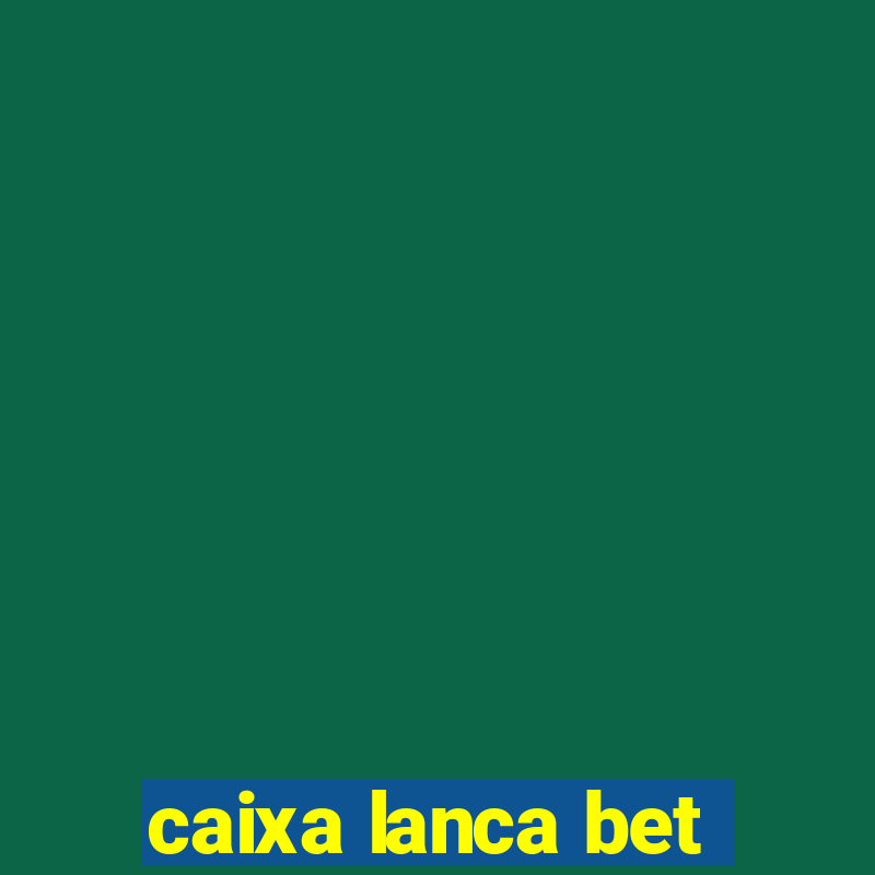 caixa lanca bet