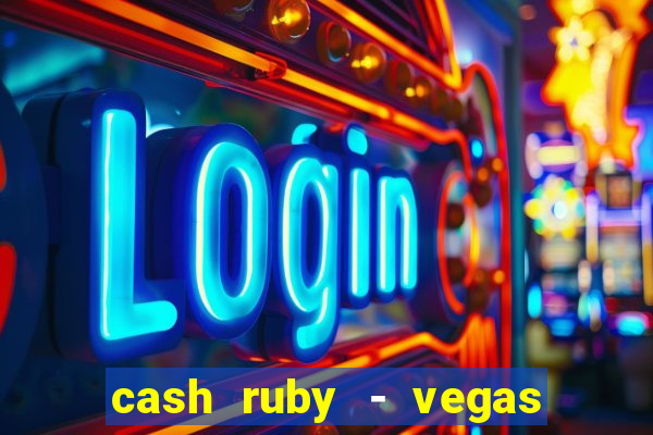 cash ruby - vegas slots casino