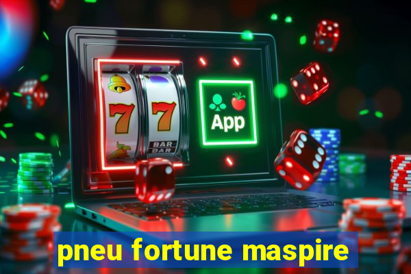 pneu fortune maspire