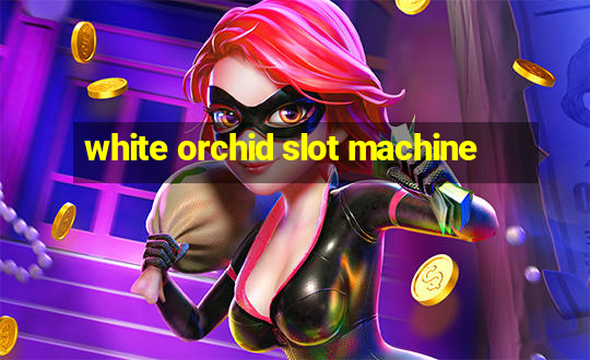 white orchid slot machine