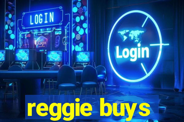 reggie buys