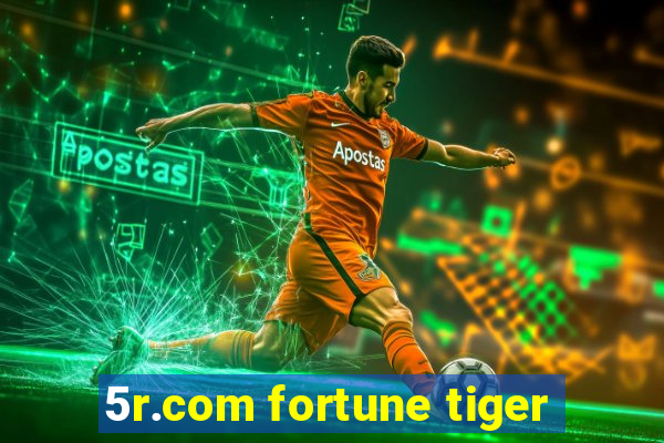 5r.com fortune tiger