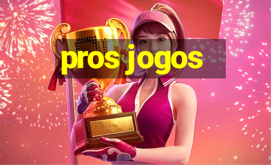 pros jogos