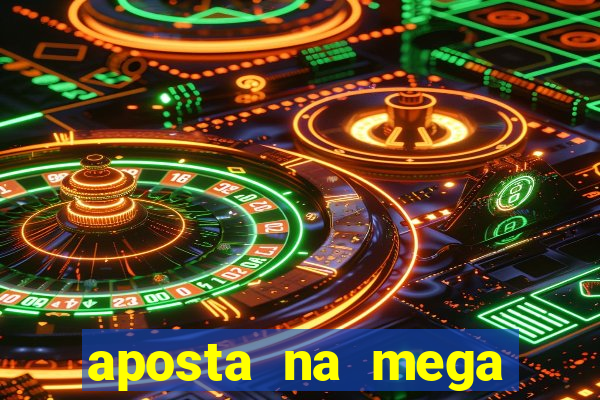 aposta na mega sena online