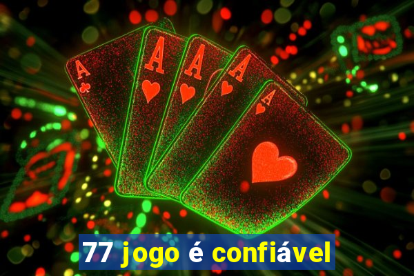 77 jogo é confiável