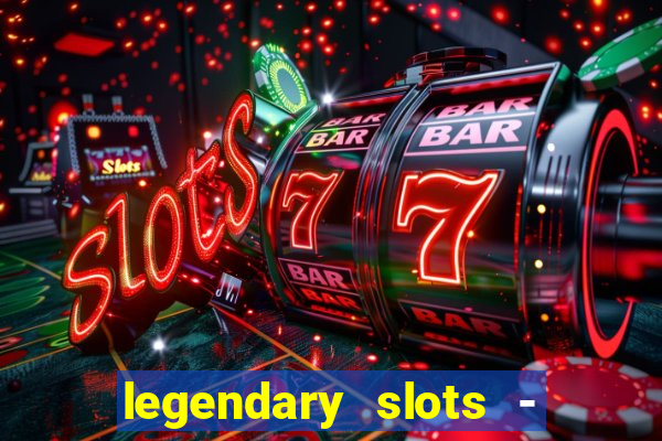 legendary slots - casino games