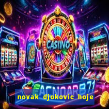 novak djokovic hoje onde assistir