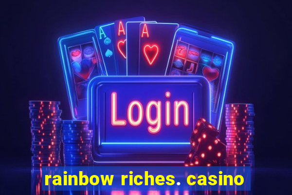 rainbow riches. casino