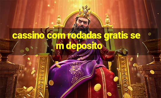 cassino com rodadas gratis sem deposito